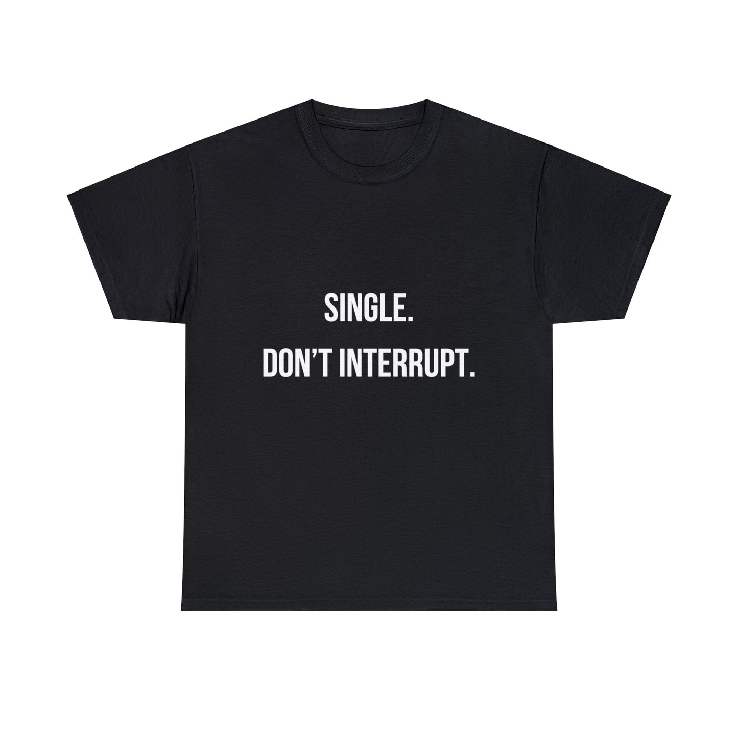 Unisex Heavy Cotton Tee: "Single. Don't Interrupt."